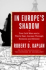 Image for In Europe&#39;s shadow  : two cold wars and a thirty-year journey through Romania and beyond