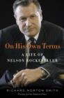 Image for On His Own Terms: A Life of Nelson Rockefeller