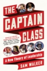Image for Captain Class: The Hidden Force That Creates the World&#39;s Greatest Teams