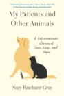 Image for My patients and other animals  : a veterinarian&#39;s stories of love, loss, and hope
