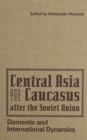 Image for Central Asia and the Caucasus After the Soviet Union : Domestic and International Dynamics