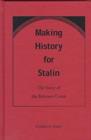 Image for Making History for Stalin : Story of the Belomor Canal