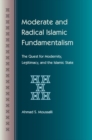 Image for Moderate and radical Islamic fundamentalism  : the quest for modernity, legitimacy, and the Islamic state