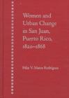 Image for Women and Urban Change in San Juan, Puerto Rico, 1820-68