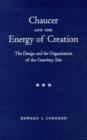 Image for Chaucer and the Energy of Creation : The Design and Organization of the &quot;&quot;Canterbury Tales