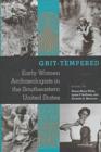 Image for Grit-tempered : Early Women Archaeologists in the Southeastern United States