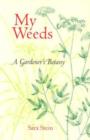 Image for My Weeds : A Gardener&#39;s Botany