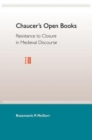 Image for Chaucer&#39;S Open Books : Resistance to Closure in Medieval Discourse
