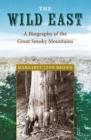 Image for The Wild East : A Biography of the Great Smoky Mountains