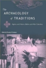 Image for The Archaeology of Traditions : Agency and History Before and After Columbus