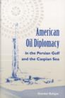 Image for American Oil Diplomacy in the Persian Gulf and the Caspian Sea