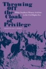 Image for Throwing off the cloak of privilege  : white Southern women activitsts in the Civil Rights Era