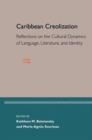 Image for Caribbean creolization  : reflections on the cultural dynamics of language, literature, and identity