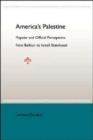 Image for American&#39;S Palestine: Popular And Official Perceptions From Balfour To Israeli Statehood