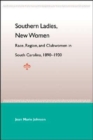 Image for Southern Ladies, New Women: Race, Region, And Clubwomen In South Carol 1890-1930