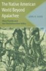 Image for The Native American World Beyond Apalachee : West Florida and the Chattahoochee Valley