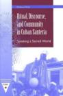 Image for Ritual, Discourse, and Community in Cuban Santeria : Speaking a Sacred World