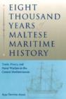 Image for Eight Thousand Years of Maltese Maritime History : Trade, Piracy, and Naval Warfare in the Central Mediterranean