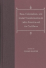 Image for Race, Colonialism, and Social Transformation in Latin America and the Caribbean