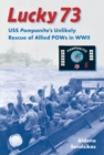 Image for Lucky 73 : USS Pampanito&#39;s Unlikely Rescue of Allied POWs in WWII