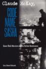 Image for Claude McKay, code name Sasha  : queer Black Marxism and the Harlem Renaissance