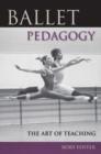 Image for Ballet pedagogy  : the art of teaching