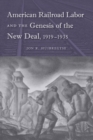 Image for American Railroad Labor and the Genesis of the New Deal, 1919-1935