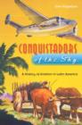 Image for Conquistadors of the Sky : A History of Aviation in Latin America