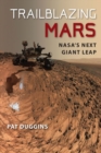Image for Trailblazing Mars : NASA&#39;s Next Giant Leap