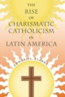 Image for The rise of Charismatic Catholicism in Latin America
