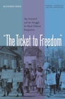 Image for &quot;The ticket to freedom&quot;: the NAACP and the struggle for black political integration