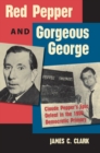Image for Red Pepper and Gorgeous George  : Claude Pepper&#39;s epic defeat in the 1950 Democratic primary