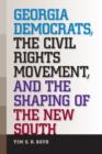 Image for Georgia&#39;s Democrats, the civil rights movement, and the shaping of the New South