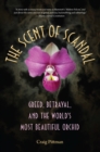 Image for The Scent of Scandal : Greed, Betrayal and the World&#39;s Most Beautiful Orchid