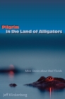 Image for Pilgrim in the land of alligators: more stories about real Florida