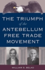 Image for The Triumph of the Antebellum Free Trade Movement
