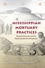 Image for Mississippian mortuary practices  : beyond hierarchy and the representationist perspective