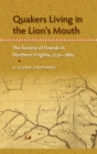 Image for Quakers living in the lion&#39;s mouth: the Society of Friends in Northern Virginia, 1730-1865