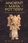Image for Ancient Maya pottery  : classification, analysis, and interpretation