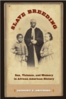 Image for Slave breeding  : sex, violence, and memory in African American history