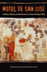 Image for Motul de San Jose: politics, history, and economy in a classic Maya polity