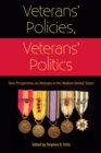 Image for Veterans&#39; policies, veterans&#39; politics: new perspectives on veterans in the modern United States
