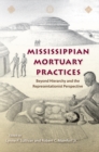 Image for Mississippian mortuary practices: beyond hierarchy and the representationist perspective