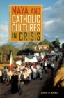 Image for Maya and Catholic cultures in crisis