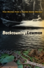 Image for Backcountry lawman: true stories from a Florida game warden
