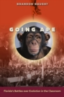 Image for Going ape: Florida&#39;s battles over evolution in the classroom