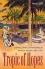 Image for Tropic of Hopes: California, Florida, and the Selling of American Paradise, 1869-1929