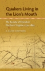 Image for Quakers Living in the Lion&#39;s Mouth : The Society of Friends in Northern Virginia, 1730-1865
