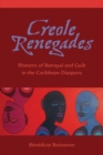 Image for Creole Renegades : Rhetoric of Betrayal and Guilt in the Caribbean Diaspora
