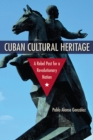 Image for Cuban Cultural Heritage: A Rebel Past for a Revolutionary Nation